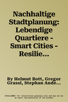 Nachhaltige Stadtplanung: Lebendige Quartiere - Smart Cities - Resilienz