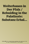 Weiterbauen in Der Pfalz / Rebuiding in the Palatinate: Substanz Erhalten - Ressourcen Schonen - Ortskerne Beleben / Using Built Spaces - Saving Resou