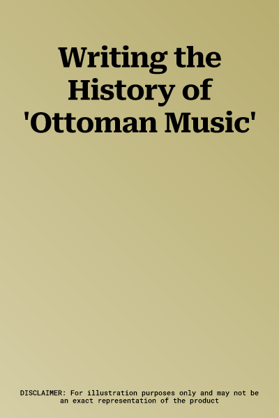 Writing the History of 'Ottoman Music'