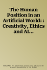 The Human Position in an Artificial World: : Creativity, Ethics and AI in Knowledge Organization