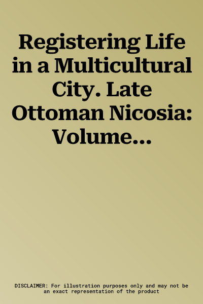 Registering Life in a Multicultural City. Late Ottoman Nicosia: Volume II. Supplementum 1. Greek and Ottoman Fiscal Registers (1825-1833)