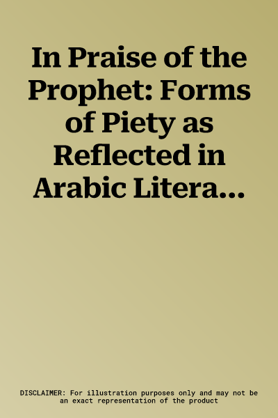 In Praise of the Prophet: Forms of Piety as Reflected in Arabic Literature