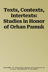 Texts, Contexts, Intertexts: Studies in Honor of Orhan Pamuk