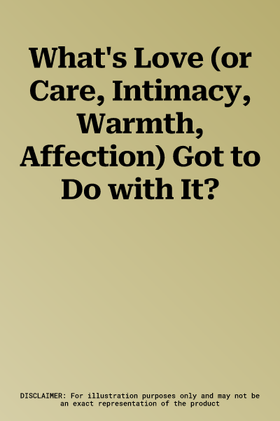 What's Love (or Care, Intimacy, Warmth, Affection) Got to Do with It?