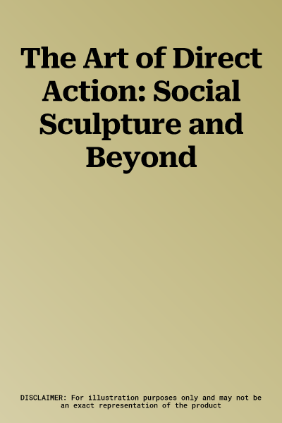 The Art of Direct Action: Social Sculpture and Beyond