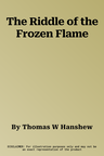 The Riddle of the Frozen Flame