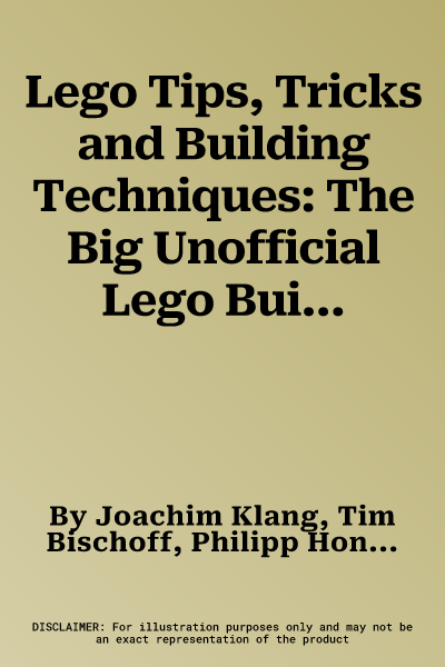 Lego Tips, Tricks and Building Techniques: The Big Unofficial Lego Builders Book