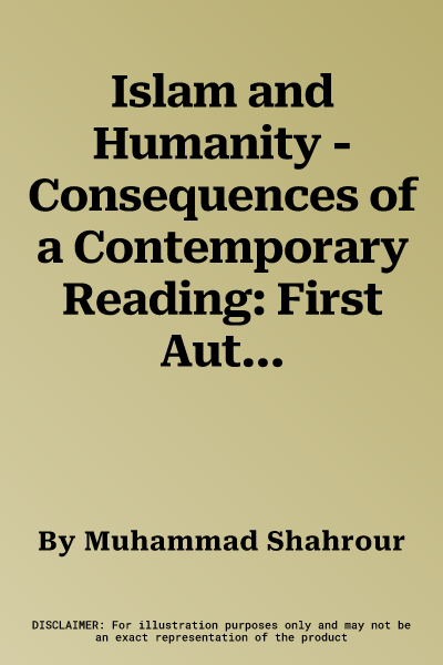 Islam and Humanity - Consequences of a Contemporary Reading: First Authorized English Translation of Al-Islam Wa-I-Insan