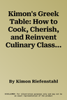 Kimon's Greek Table: How to Cook, Cherish, and Reinvent Culinary Classics