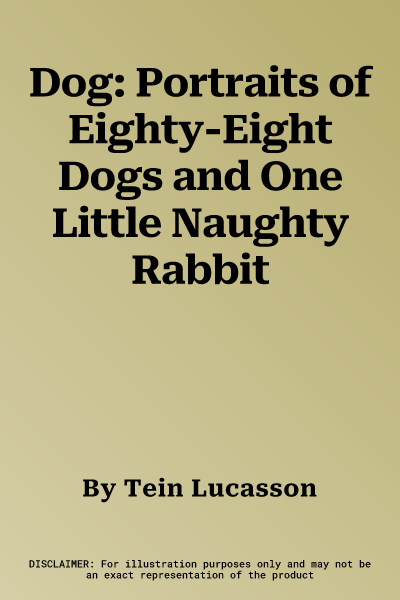 Dog: Portraits of Eighty-Eight Dogs and One Little Naughty Rabbit