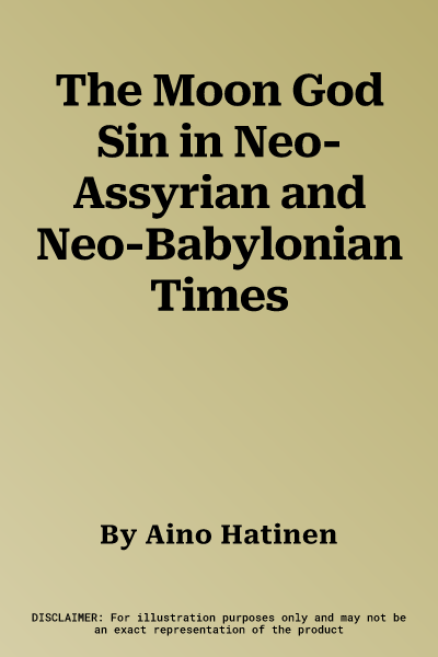 The Moon God Sin in Neo-Assyrian and Neo-Babylonian Times