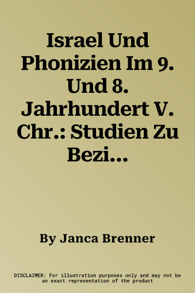 Israel Und Phonizien Im 9. Und 8. Jahrhundert V. Chr.: Studien Zu Beziehungen Und Handel Zwischen Den Phonizischen Stadten Und Israel Unter Den Nimsid