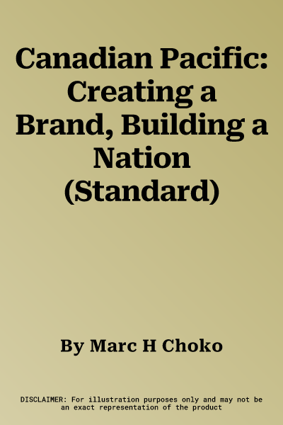 Canadian Pacific: Creating a Brand, Building a Nation (Standard)