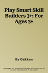 Play Smart Skill Builders 3+: For Ages 3+