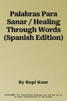 Palabras Para Sanar / Healing Through Words (Spanish Edition)