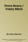 Perra Brava / Feisty Bitch