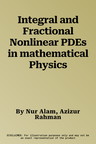 Integral and Fractional Nonlinear PDEs in mathematical Physics