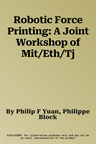 Robotic Force Printing: A Joint Workshop of Mit/Eth/Tj