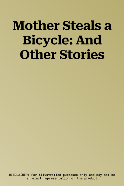 Mother Steals a Bicycle: And Other Stories