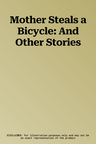 Mother Steals a Bicycle: And Other Stories