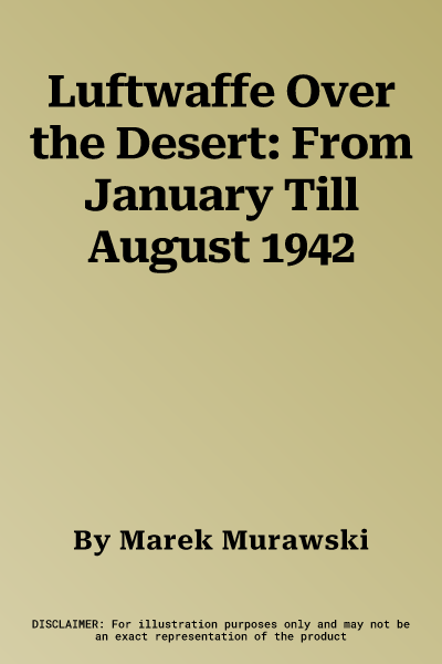 Luftwaffe Over the Desert: From January Till August 1942