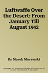 Luftwaffe Over the Desert: From January Till August 1942