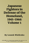 Japanese Fighters in Defense of the Homeland, 1941-1944: Volume 1