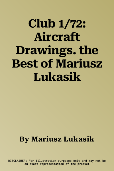 Club 1/72: Aircraft Drawings. the Best of Mariusz Lukasik