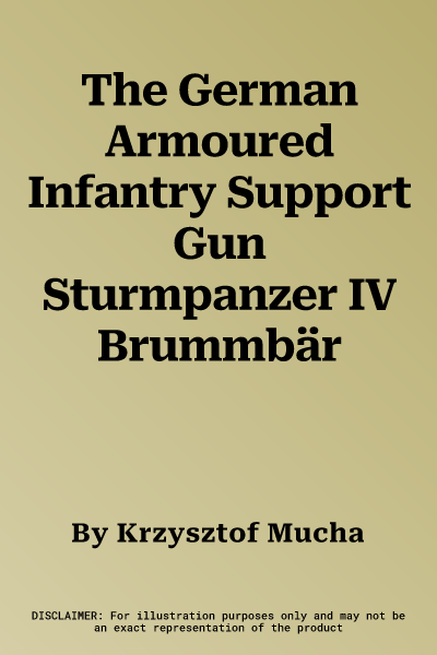 The German Armoured Infantry Support Gun Sturmpanzer IV Brummbär