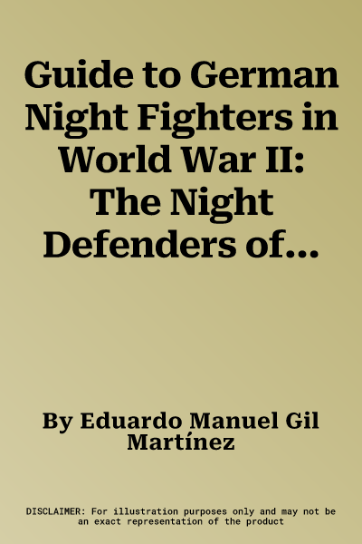 Guide to German Night Fighters in World War II: The Night Defenders of the Reich