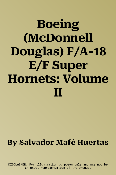 Boeing (McDonnell Douglas) F/A-18 E/F Super Hornets: Volume II