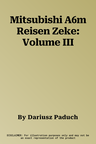 Mitsubishi A6m Reisen Zeke: Volume III