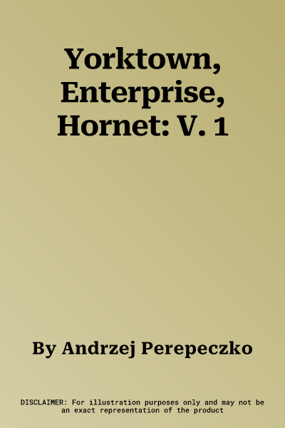 Yorktown, Enterprise, Hornet: V. 1