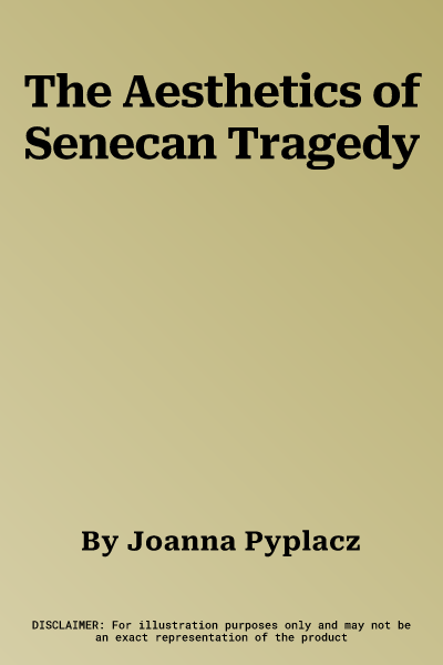 The Aesthetics of Senecan Tragedy