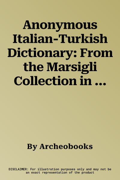 Anonymous Italian-Turkish Dictionary: From the Marsigli Collection in Bologna