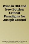 Wine in Old and New Bottles: Critical Paradigms for Joseph Conrad