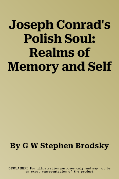 Joseph Conrad's Polish Soul: Realms of Memory and Self