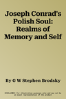 Joseph Conrad's Polish Soul: Realms of Memory and Self