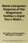 Maria Lekapene: Empress of the Bulgarians: Neither a Saint Nor a Malefactress