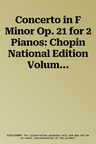 Concerto in F Minor Op. 21 for 2 Pianos: Chopin National Edition Volume XXXI