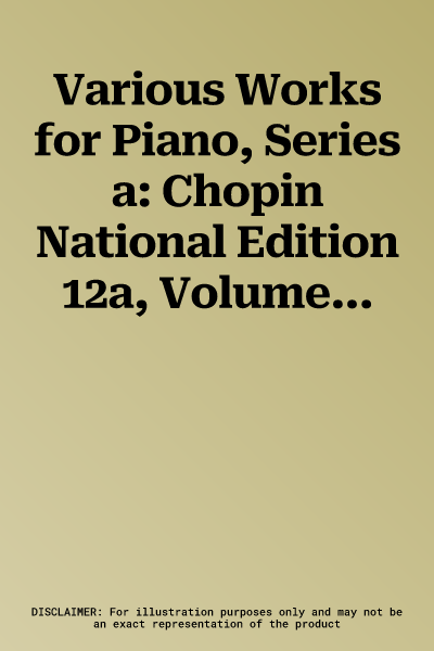 Various Works for Piano, Series a: Chopin National Edition 12a, Volume XII