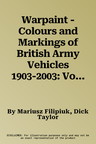 Warpaint - Colours and Markings of British Army Vehicles 1903-2003: Volume 1