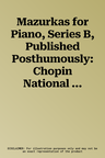 Mazurkas for Piano, Series B, Published Posthumously: Chopin National Edition 25b, Vol. 1