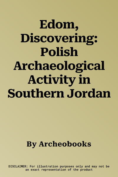 Edom, Discovering: Polish Archaeological Activity in Southern Jordan