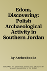 Edom, Discovering: Polish Archaeological Activity in Southern Jordan