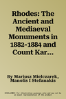 Rhodes: The Ancient and Mediaeval Monuments in 1882-1884 and Count Karol Lanckoronski