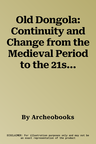 Old Dongola: Continuity and Change from the Medieval Period to the 21st Century