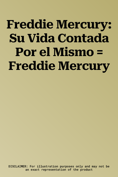 Freddie Mercury: Su Vida Contada Por el Mismo = Freddie Mercury