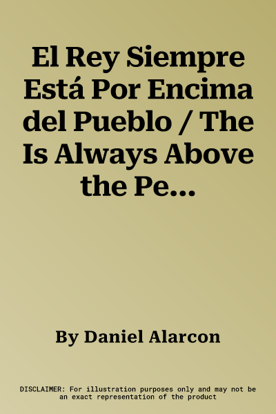 El Rey Siempre Está Por Encima del Pueblo / The Is Always Above the People: Stories