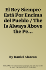 El Rey Siempre Está Por Encima del Pueblo / The Is Always Above the People: Stories